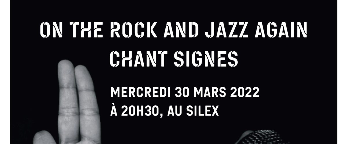 Concert On the Rock and Jazz Again Chant signes le 30 mars 2022 au Silex